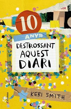 10 ANYS DESTROSSANT AQUEST DIARI | 9788466431293 | SMITH,KERI | Llibreria Geli - Llibreria Online de Girona - Comprar llibres en català i castellà