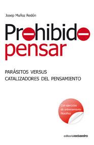 PROHIBIDO PENSAR.PARASITOS VERSUS CATALIZADORES DE PENSAMIEN | 9788499210667 | MUÑOZ REDON,JOSEP | Llibreria Geli - Llibreria Online de Girona - Comprar llibres en català i castellà
