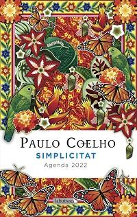 SIMPLICITAT.AGENDA COELHO 2022 | 9788418572258 | COELHO,PAULO | Llibreria Geli - Llibreria Online de Girona - Comprar llibres en català i castellà