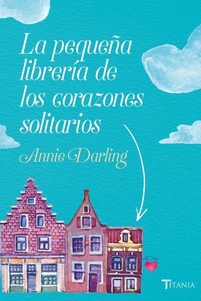 LA PEQUEÑA LIBRERÍA DE LOS CORAZONES SOLITARIOS | 9788416327522 | DARLING,ANNIE | Llibreria Geli - Llibreria Online de Girona - Comprar llibres en català i castellà