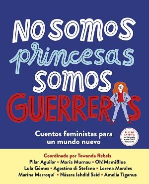 NO SOMOS PRINCESAS,SOMOS GUERRERAS.CUENTOS FEMINISTAS PARA UN MUNDO NUEVO | 9788417605650 | A.A.D.D. | Llibreria Geli - Llibreria Online de Girona - Comprar llibres en català i castellà