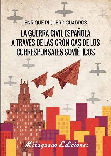 LA GUERRA CÍVIL ESPAÑOLA A TRAVÉS DE LAS CRÓNICAS DE LOS CORRESPONSALES SOVIÉTICOS | 9788478134618 | PIQUERO CUADROS,ENRIQUE | Llibreria Geli - Llibreria Online de Girona - Comprar llibres en català i castellà