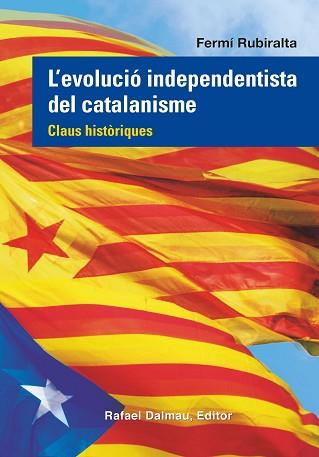 L'EVOLUCIO INDEPENDENTISTA DEL CATALANISME.CLAUS HISTORIQUES | 9788423208555 | RUBIRALTA,FERMI | Llibreria Geli - Llibreria Online de Girona - Comprar llibres en català i castellà