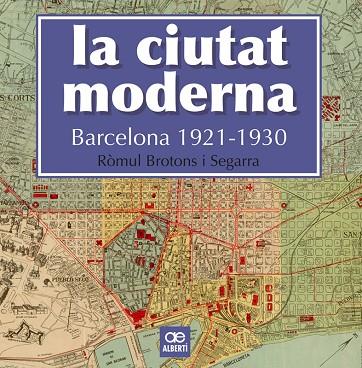 LA CIUTAT MODERNA.BARCELONA 1921-1930 | 9788472461666 | BROTONS SEGARRA,RÒMUL | Llibreria Geli - Llibreria Online de Girona - Comprar llibres en català i castellà