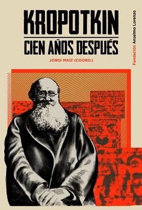 KROPOTKIN CIEN AÑOS DESPUÉS | 9788412350715 | MAÍZ,JORDI/TAIBO,CARLOS | Llibreria Geli - Llibreria Online de Girona - Comprar llibres en català i castellà
