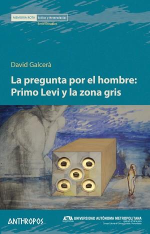 LA PREGUNTA POR EL HOMBRE:PRIMO LEVI Y LA ZONA GRIS | 9788416421411 | GALCERÀ,DAVID | Llibreria Geli - Llibreria Online de Girona - Comprar llibres en català i castellà