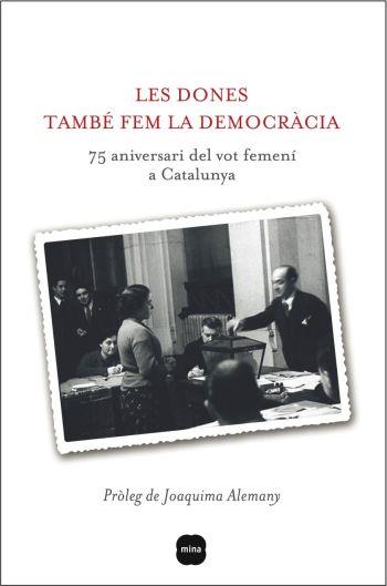 LES DONES TAMBÉ FEM LA DEMOCRÀCIA.75 ANIVERSARI DEL VOT FEME | 9788496499867 | ALEMANY,JOAQUIMA | Llibreria Geli - Llibreria Online de Girona - Comprar llibres en català i castellà