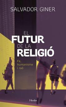 EL FUTUR DE LA RELIGIÓ.FE,HUMANISME I RAÓ | 9788425439681 | GINER,SALVADOR | Llibreria Geli - Llibreria Online de Girona - Comprar llibres en català i castellà