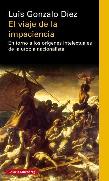 EL VIAJE DE LA IMPACIENCIA.EN TORNO A LOS ORÍGENES INTELECTUALES DE LA UTOPÍA NACIONALISTA | 9788417088804 | DÍEZ,LUIS GONZALO | Llibreria Geli - Llibreria Online de Girona - Comprar llibres en català i castellà