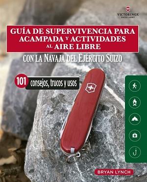GUÍA DE SUPERVIVENCIA PARA ACAMPADA Y ACTIVIDADES AL AIRE LIBRE CON LA NAVAJA DEL EJEÉRCITO SUIZO | 9788412026931 | LYNCH,BRYAN | Llibreria Geli - Llibreria Online de Girona - Comprar llibres en català i castellà