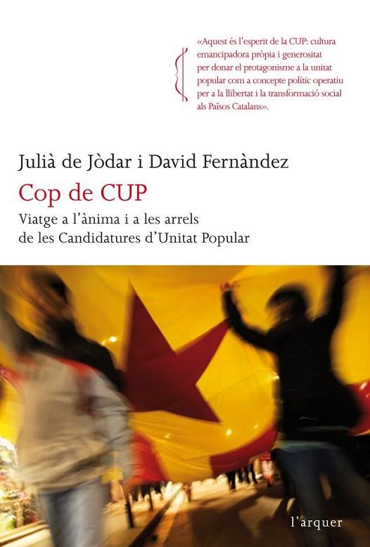 COP DE CUP.VIATGE A L'ÀNIMA I A LES ARRELS DE LES CANDIDATURES D'UNITATA POPULAR | 9788466414609 | DE JÒDAR,JULIÀ/FERNÀNDEZ,DAVID | Llibreria Geli - Llibreria Online de Girona - Comprar llibres en català i castellà