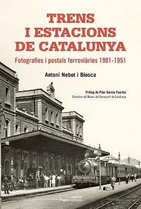 TRENS I ESTACIONS DE CATALUNYA.FOTOGRAFIES I POSTALS FERROVIÀRIES(1901-1951) | 9788499758411 | NEBOT BIOSCA,ANTONI | Llibreria Geli - Llibreria Online de Girona - Comprar llibres en català i castellà