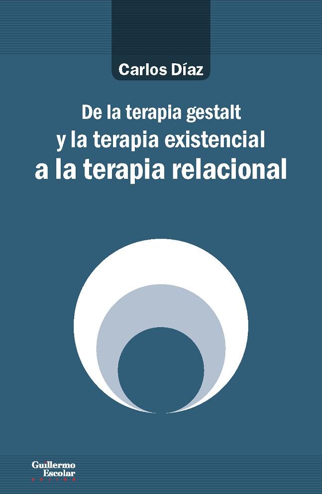 DE LA TERAPIA GESTALT Y LA TERAPIA EXISTENCIAL A LA TERAPIA RELACIONAL | 9788417134464 | DÍAZ HERNÁNDEZ,CARLOS | Llibreria Geli - Llibreria Online de Girona - Comprar llibres en català i castellà
