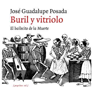 BURIL Y VITRIOLO.EL BAILECITO DE LA MUERTE | 9788417386672 | POSADA AGUILAR,JOSÉ GUADALUPE | Llibreria Geli - Llibreria Online de Girona - Comprar llibres en català i castellà