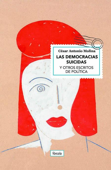 LAS DEMOCRACIAS SUICIDAS Y OTROS ESCRITOS DE POLÍTICA | 9788417425289 | MOLINA SÁNCHEZ,CÉSAR ANTONIO | Llibreria Geli - Llibreria Online de Girona - Comprar llibres en català i castellà