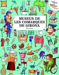 MUSEUS DE LES COMARQUES DE GIRONA(CERCA I TROBA/BUSCA Y ENCUENTRA/SEEK & FIND) | 9788418986093 | Llibreria Geli - Llibreria Online de Girona - Comprar llibres en català i castellà