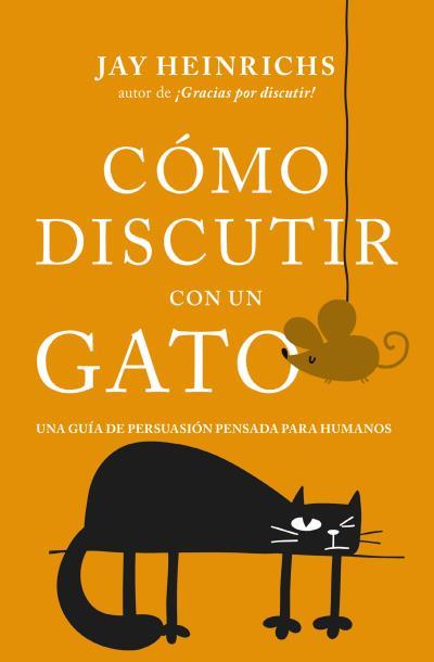 CÓMO DISCUTIR CON UN GATO | 9788416622832 | HEINRICHS,JAY | Llibreria Geli - Llibreria Online de Girona - Comprar llibres en català i castellà