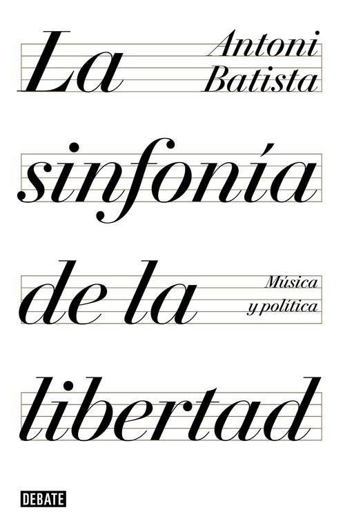 LA SINFONÍA DE LA LIBERTAD.MUSICA Y POLITICA | 9788499928425 | BATISTA,ANTONI | Llibreria Geli - Llibreria Online de Girona - Comprar llibres en català i castellà