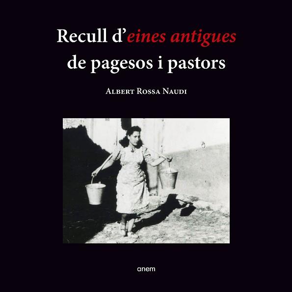 RECULL D'EINES ANTIGUES DE PAGESOS I PASTORS | 9788418865152 | ROSSA NAUDI,ALBERT | Llibreria Geli - Llibreria Online de Girona - Comprar llibres en català i castellà