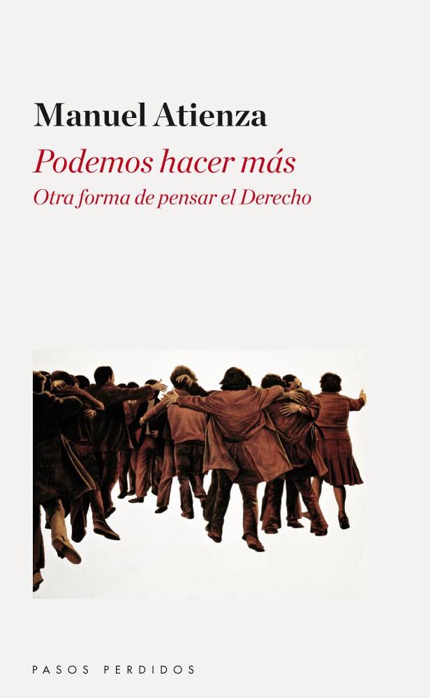 PODEMOS HACER MÁS.OTRA FORMA DE PENSAR EL DERECHO | 9788494116223 | ATIENZA,MANUEL | Llibreria Geli - Llibreria Online de Girona - Comprar llibres en català i castellà