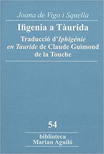 IFIGENIA A TÀURIDA(TRADUCCIÓ D'IPHIGÉNIE EN TAURIDE DE CLAUDE GUIMOND DE LA TOUCHE) | 9788491910428 | VIGO SISQUELLA,JOANA DE | Llibreria Geli - Llibreria Online de Girona - Comprar llibres en català i castellà