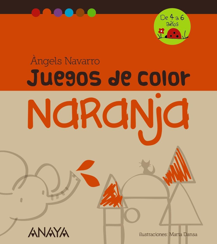 JUEGOS DE COLOR NARANJA (DE 4 A 6 AÑOS) | 9788467840230 | NAVARRO,ÀNGELS/DANSA,MARTA (IL) | Libreria Geli - Librería Online de Girona - Comprar libros en catalán y castellano