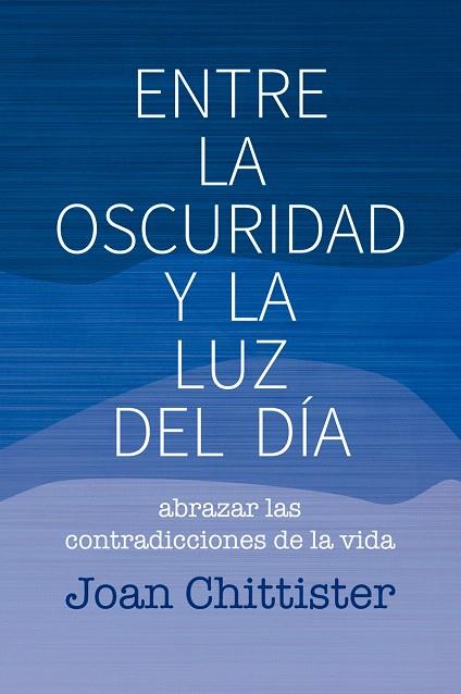 ENTRE LA OSCURIDAD Y LA LUZ DEL DÍA | 9788429326192 | CHITTISTER,JOAN | Llibreria Geli - Llibreria Online de Girona - Comprar llibres en català i castellà