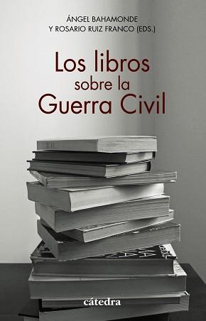 LOS LIBROS SOBRE LA GUERRA CIVIL | 9788437642451 | BAHAMONDE,ÁNGEL/RUIZ FRANCO,ROSARIO/AROCA MOHEDANO,MANUELA/CERVERA GIL,JAVIER/EIROA SAN FRANCISC | Llibreria Geli - Llibreria Online de Girona - Comprar llibres en català i castellà