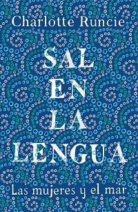 SAL EN LA LENGUA.LAS MUJERES Y EL MAR | 9788499988009 | RUNCIE, CHARLOTTE | Llibreria Geli - Llibreria Online de Girona - Comprar llibres en català i castellà