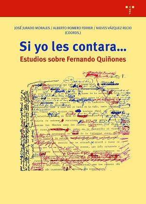 SI YO LES CONTARA...ESTUDIOS SOBRE FERNANDO QUIÑONES | 9788417987985 | JURADO MORALES, JOSÉ/ROMERO FERRER, ALBERTO/VÁZQUEZ RECIO, NIEVES | Llibreria Geli - Llibreria Online de Girona - Comprar llibres en català i castellà