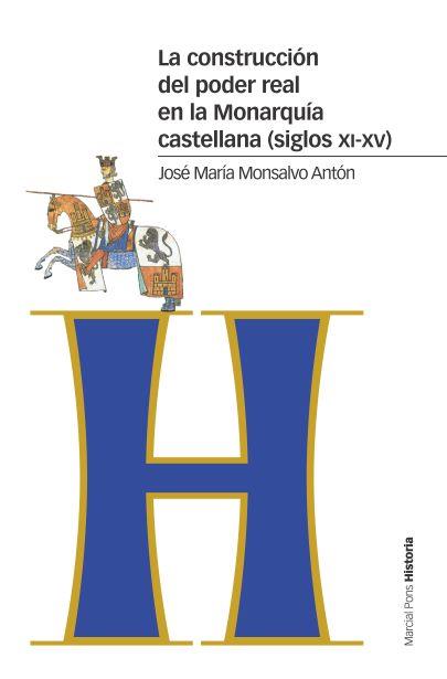 LA CONSTRUCCIÓN DEL PODER REAL EN LA MONARQUÍA CASTELLANA(SIGLOS XI-XV) | 9788416662692 | MONSALVO ANTÓN,JOSÉ MARÍA | Llibreria Geli - Llibreria Online de Girona - Comprar llibres en català i castellà