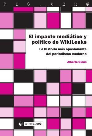 EL IMPACTO MEDIÁTICO Y POLÍTICO DE WIKILEAKS | 9788490299395 | PAMPÍN QUIAN,ALBERTO | Libreria Geli - Librería Online de Girona - Comprar libros en catalán y castellano