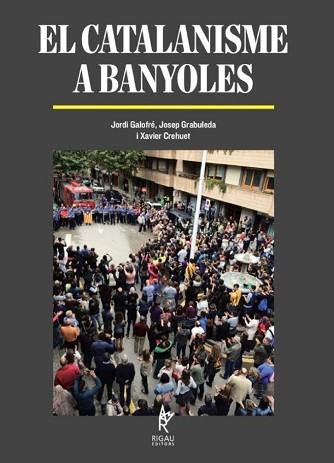 EL CATALANISME A BANYOLES | 9788409263523 | GALOFRE,JORDI/GRABULEDA,JOSEP/CREHUET,XAVIER | Llibreria Geli - Llibreria Online de Girona - Comprar llibres en català i castellà