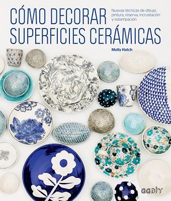 CÓMO DECORAR SUPERFICIES CERÁMICAS | 9788425229541 | HATCH,MOLLY | Llibreria Geli - Llibreria Online de Girona - Comprar llibres en català i castellà