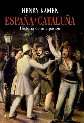 ESPAÑA Y CATALUÑA.HISTORIA DE UNA PASIÓN | 9788490601747 | KAMEN,HENRY | Llibreria Geli - Llibreria Online de Girona - Comprar llibres en català i castellà