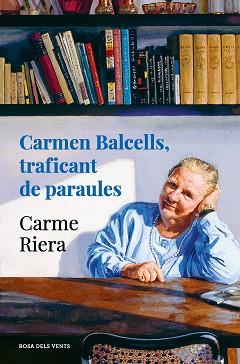 CARMEN BALCELLS.TRAFICANT DE PARAULES | 9788418033834 | RIERA,CARME | Llibreria Geli - Llibreria Online de Girona - Comprar llibres en català i castellà