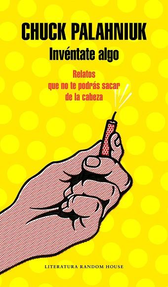 INVÉNTATE ALGO.RELATOS QUE NO TE PODRÁS SACAR DE LA CABEZA | 9788439734178 | PALAHNIUK,CHUCK | Llibreria Geli - Llibreria Online de Girona - Comprar llibres en català i castellà