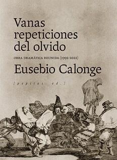 VANAS REPETICIONES DEL OLVIDO.OBRA DRAMÁTICA REUNIDA(1992-2021) | 9788418998140 | CALONGE,EUSEBIO | Llibreria Geli - Llibreria Online de Girona - Comprar llibres en català i castellà
