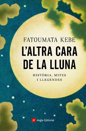 L'ALTRA CARA DE LA LLUNA.HISTÒRIA,MITES I LLEGENDES | 9788418197178 | KEBE,FATOUMATA | Llibreria Geli - Llibreria Online de Girona - Comprar llibres en català i castellà