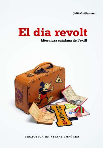 EL DIA REVOLT.LITERATURA CATALANA A L'EXILI | 9788497873406 | GUILLAMON,JULIA | Llibreria Geli - Llibreria Online de Girona - Comprar llibres en català i castellà