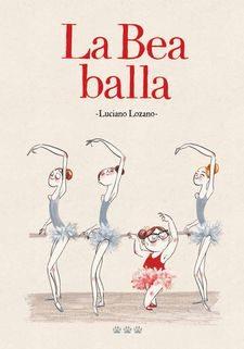 LA BEA BALLA | 9788494910982 | LOZANO,LUCIANO | Llibreria Geli - Llibreria Online de Girona - Comprar llibres en català i castellà