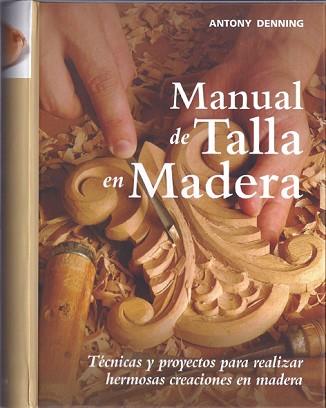 MANUAL DE TALLA EN MADERA | 9788415053194 | DENNING,ANTONY | Llibreria Geli - Llibreria Online de Girona - Comprar llibres en català i castellà