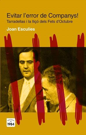 EVITAR L'ERROR DE COMPANYS! TARRADELLAS I LA LLIÇÓ DELS FETS D'OCTUBRE | 9788415835431 | ESCULIES,JOAN | Llibreria Geli - Llibreria Online de Girona - Comprar llibres en català i castellà