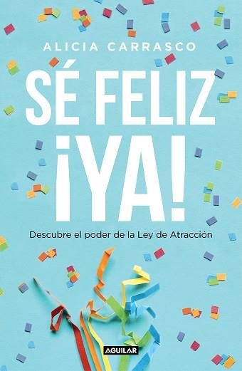 SÉ FELIZ ¡YA! | 9788403519893 | CARRASCO,ALICIA | Llibreria Geli - Llibreria Online de Girona - Comprar llibres en català i castellà