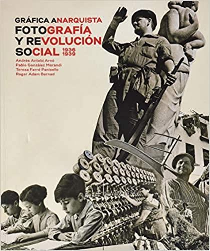 GRÁFICA ANARQUISTA.FOTOGRAFIA Y REVOLUCIÓN SOCIAL(1936-1939) | 9788491562610 | ANTEBI ARNÓ, ANDRÉS/Y OTROS | Llibreria Geli - Llibreria Online de Girona - Comprar llibres en català i castellà