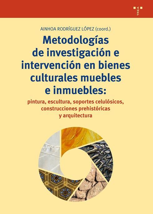 METODOLOGÍAS DE INVESTIGACIÓN E INTERVENCIÓN EN BIENES CULTURALES MUEBLES E INMUEBLES | 9788497049955 | RODRÍGUEZ LÍOPEZ,AINHOA (COORD.) | Llibreria Geli - Llibreria Online de Girona - Comprar llibres en català i castellà