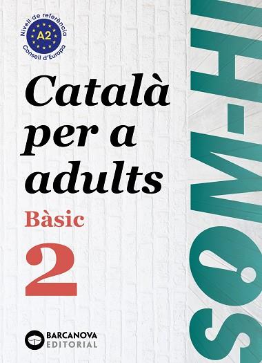 SOM-HI! BÀSIC 2.CATALÀ PER A ADULTS A2 | 9788448949211 | BERNARDÓ,CRISTINA/ESCARTÍN,MARTA/PUJOL,ANTONINA | Llibreria Geli - Llibreria Online de Girona - Comprar llibres en català i castellà