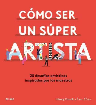 CÓMO SER UN SÚPER ARTISTA.20 DESAFÍOS ARTÍSTICOS INSPIRADOS POR LOS MAESTROS | 9788418075490 | CARROLL,HENRY/BLAKE,ROSE | Llibreria Geli - Llibreria Online de Girona - Comprar llibres en català i castellà