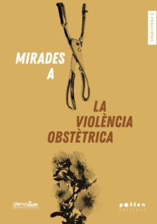 MIRADES A LA VIOLÈNCIA OBSTÈTRICA | 9788416828616 | VARIOS AUTORES | Llibreria Geli - Llibreria Online de Girona - Comprar llibres en català i castellà