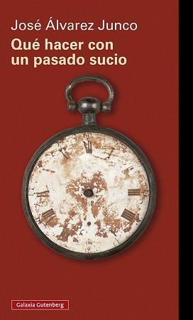 QUÉ HACER CON UN PASADO SUCIO | 9788418807640 | ÁLVAREZ JUNCO,JOSÉ | Llibreria Geli - Llibreria Online de Girona - Comprar llibres en català i castellà